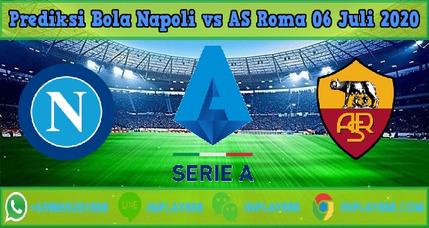 Prediksi Bola Napoli vs AS Roma 06 Juli 2020